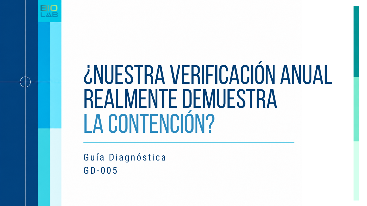 Guía Diagnóstica GD-005 · ¿Nuestra verificación anual realmente demuestra la contención?