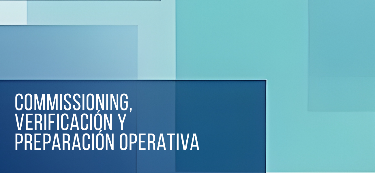 Commissioning, Verificación y Preparación Operativa