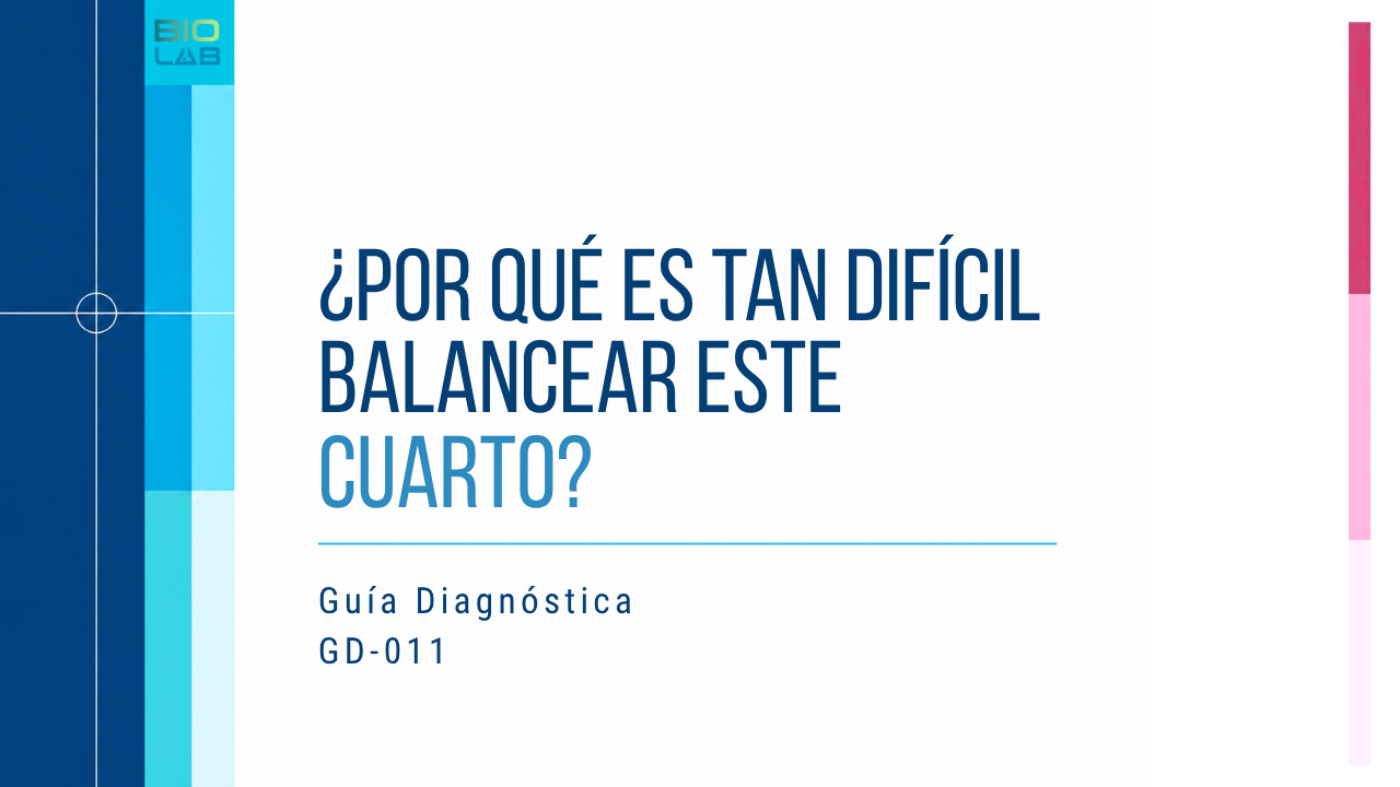 Guía Diagnóstica GD-011 · ¿Por qué es tan difícil balancear este cuarto?